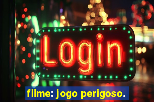 filme: jogo perigoso.